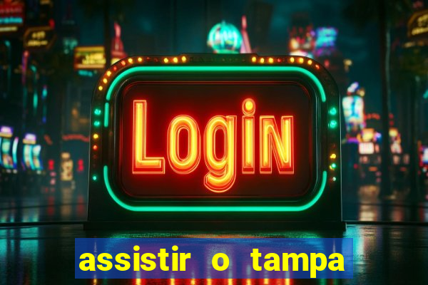 assistir o tampa da bola